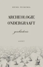 Omslag van Archeologie ondergraaft geschiedenis