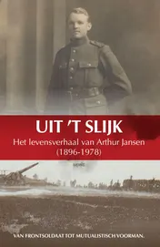 Omslag van Uit ’t slijk- Het levensverhaal van Arthur Jansen (1896-1978)