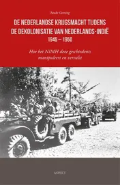 Omslag van De Nederlandse krijgsmacht tijdens de dekolonisatie van Nederlands-Indië 1945 – 1950