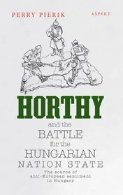 Omslag van Horthy and the battle for the Hungarian nation state