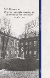 Omslag van De eerste vrouwelijke studenten aan de universiteit van Amsterdam 1876 - 1900