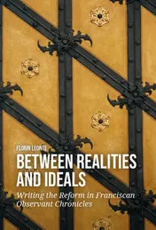 Omslag van Between Realities and Ideals: Writing the Reform in Franciscan Observant Chronicles