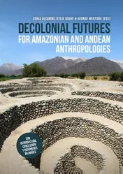 Omslag van Decolonial Futures for Amazonian and Andean Anthropologies