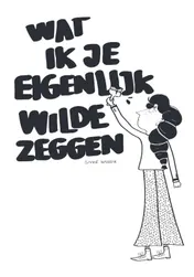 Omslag van Wat ik je eigenlijk wilde zeggen