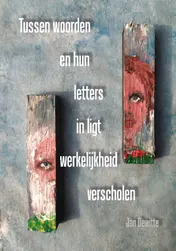 Omslag van Tussen woorden en hun letters in ligt werkelijkheid verscholen