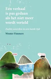 Omslag van Een verhaal is pas gedaan als het niet meer wordt verteld