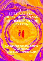 Omslag van Liefde en spiritualiteit (door de ogen van een helderziende bekeken)