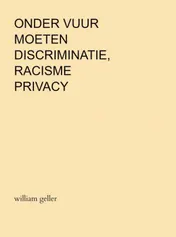 Omslag van Onder Vuur moeten Discriminatie, Racisme en Privacy