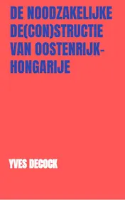 Omslag van De Noodzakelijke De(con)structie van Oostenrijk-Hongarije