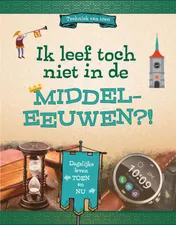 Omslag van Ik leef toch niet in de Middeleeuwen?!