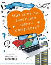 Omslag van Wat is er zo super aan supercomputers?