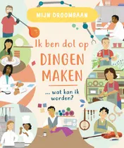 Omslag van Ik ben dol op dingen maken … wat kan ik worden?