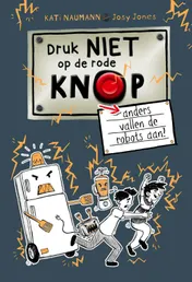 Omslag van Druk niet op de rode knop anders vallen de robots aan
