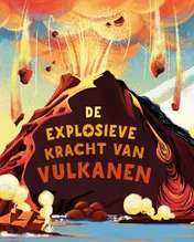 Omslag van De explosieve kracht van vulkanen
