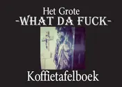 Omslag van Het Grote What Da Fuck Koffietafelboek