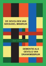 Omslag van DE GEVOLGEN VAN SEKSUEEL MISBRUIK EN DEMENTIE DOOR DRANKMISBRUIK