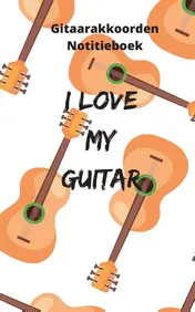 Omslag van Gitaarakkoorden Notitieboek - I love my guitar