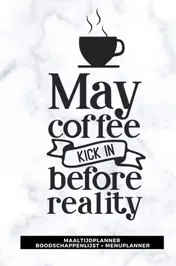 Omslag van Maaltijdplanner 'May coffee kick in before reality '