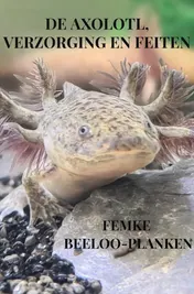 Omslag van De axolotl, verzorging en feiten