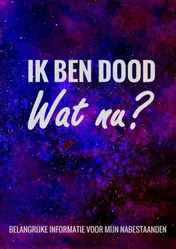 Omslag van Levenseinde Planner en Laatste Wensen Boek - Ik Ben Dood, Wat Nu?