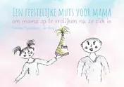 Omslag van Een feestelijke muts voor mama om mama op te vrolijken nu ze ziek is