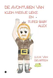 Omslag van De avonturen van klein meisje Lieke en super baby Alex