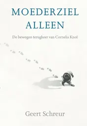 Omslag van Moederziel alleen. De bewogen terugkeer van Cornelis Knol