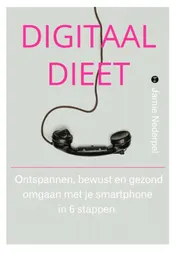 Omslag van Digitaal dieet. Ontspannen, bewust en gezond omgaan met je smartphone in 6 stappen.