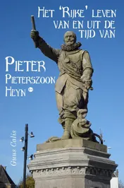Omslag van Het 'Rijke' leven van en uit de tijd van Pieter Pieterszoon Heyn