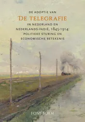 Omslag van De adoptie van de telegrafie in Nederland en Nederlands-Indië, 1845-1914