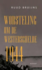 Omslag van Worsteling om de Westerschelde 1944