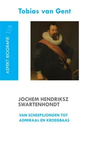 Omslag van Jochem Hendriksz Swartenhondt (1566-1627) van scheepsjongen tot admiraal en kroegbaas