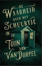 Omslag van De waarheid over het schuurtje in de tuin van Van Dorpel