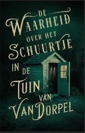 Omslag van De waarheid over het schuurtje in de tuin van Van Dorpel