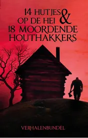 Omslag van 14 Hutjes op de hei & 18 moordende houthakkers