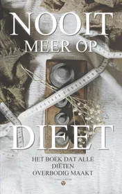 Omslag van Nooit meer op dieet - het boek dat alle diëten overbodig maakt