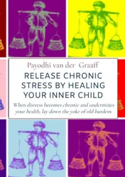 Omslag van Release Chronic Stress by Healing Your Inner Child