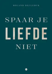 Omslag van Spaar je liefde niet