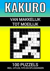 Omslag van Kakuro - 100 Puzzels - Makkelijk tot Moeilijk - Inclusief Uitleg, Tips en Oplossingen