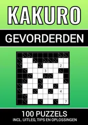 Omslag van Kakuro - 100 Puzzels - voor Gevorderden - Inclusief Uitleg, Tips en Oplossingen