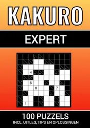 Omslag van Kakuro - 100 Puzzels - voor Experts - Inclusief Uitleg, Tips en Oplossingen