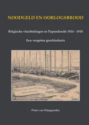 Omslag van Noodgeld en oorlogsbrood - Belgische vluchtelingen in Papendrecht 1914 - 1918