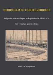 Omslag van Noodgeld en oorlogsbrood - Belgische vluchtelingen in Papendrecht 1914 - 1918