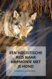 Omslag van Een holistische reis naar harmonie met je hond