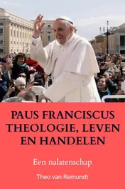 Omslag van PAUS FRANCISCUS THEOLOGIE, LEVEN EN HANDELEN
