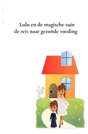 Omslag van Lulu en de magische tuin de reis naar gezonde voeding