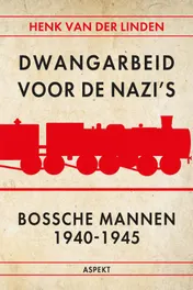 Omslag van Dwangarbeid voor de nazi's Bossche mannen 1940-1945