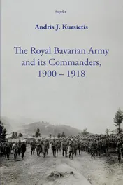 Omslag van The Royal Bavarian Army and its Commanders, 1900 – 1918