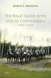 Omslag van The Royal Saxon Army and its Commanders 1900 – 1918