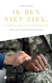 Omslag van Ik ben niet ziek, ik heb alleen wat meegemaakt
